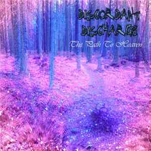 Discordant Discharge - The Path To Heaven FLAC