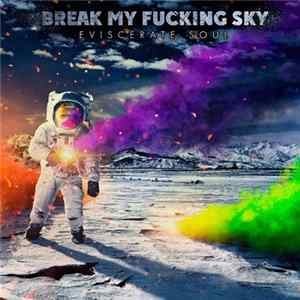 Break My Fucking Sky - Eviscerate Soul FLAC