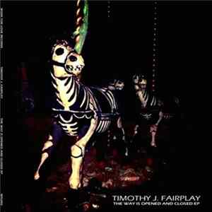 Timothy J. Fairplay - The Way is Opened and Closed FLAC