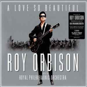 Roy Orbison With The Royal Philharmonic Orchestra - A Love So Beautiful FLAC
