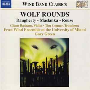 Daugherty • Maslanka • Rouse, Glenn Basham, Tim Conner, Frost Wind Ensemble At The University Of Miami, Gary Green - Wolf Rounds FLAC