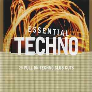 Various - Essential Techno - 20 Full On Techno Club Cuts FLAC