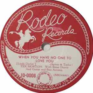 Tex Morton With Sister Dorrie , And Tex Morton And His Roughriders - When You Have No One To Love You (Linda Darlin') / Teardrops In My Heart FLAC