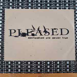 Pleased - Certainties Are Never True FLAC