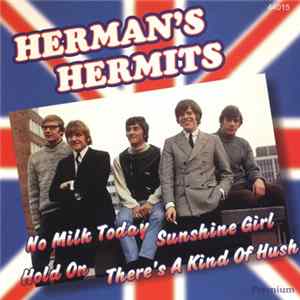 Herman's Hermits - No Milk Today • Sunshine Girl • Hold On • There's A Kind Of Hush FLAC