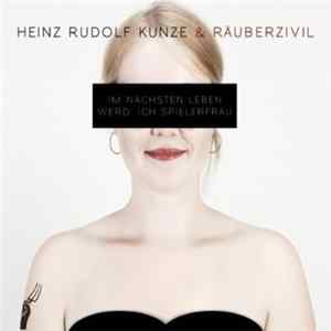 Heinz Rudolf Kunze & Räuberzivil - Im Nächsten Leben Werd' Ich Spielerfrau FLAC