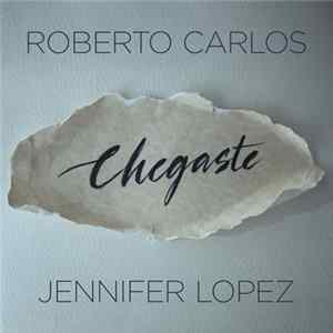 Roberto Carlos & Jennifer Lopez - Chegaste FLAC