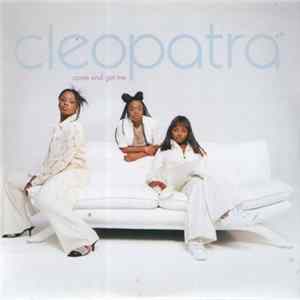 Cleopatra - Come And Get Me FLAC