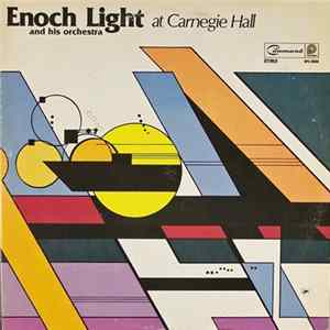 Enoch Light And His Orchestra - Enoch Light And His Orchestra At Carnegie Hall FLAC
