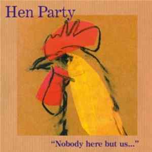 Hen Party - Nobody Here But Us FLAC