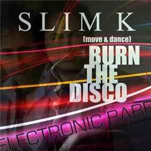 Slim K - Burn The Disco (Move & Dance): Electronic Babe Edition FLAC