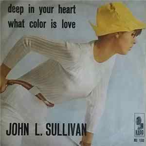 John L. Sullivan - Deep In Your Heart / What Color Is Love FLAC