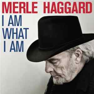Merle Haggard - I Am What I Am FLAC