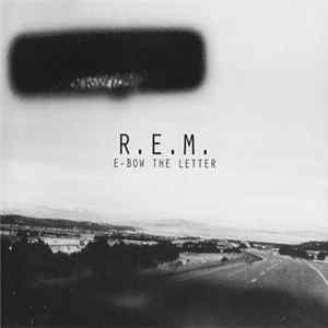 R.E.M. - E-Bow The Letter FLAC