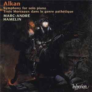 Alkan / Marc-André Hamelin - Symphony For Solo Piano • Trois Morceaux Dans Le Genre Pathétique FLAC