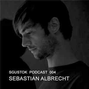 Sebastian Albrecht - Sgustok Podcast 004 FLAC
