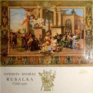 Antonín Dvořák / Jaroslav Kvapil - Rusalka (Výběr Scén) FLAC