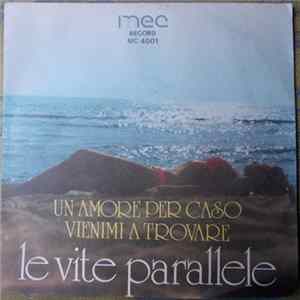 Le Vite Parallele - Un Amore Per Caso / Vienimi A Trovare FLAC