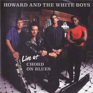Howard & The White Boys - Live At Chord On Blues FLAC