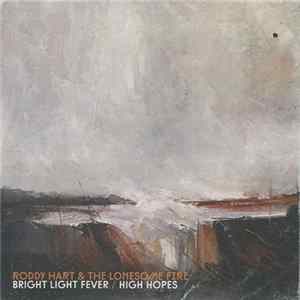 Roddy Hart & The Lonesome Fire - Bright Light Fever / High Hopes FLAC