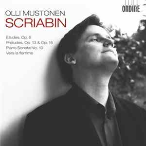 Scriabin, Olli Mustonen - Etudes, Op. 8 / Preludes, Op 13 & 16 / Piano Sonata No. 10 / Vers La Flamme FLAC