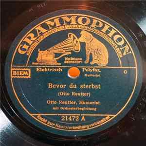 Otto Reutter - Bevor Du Sterbst / Und Dadurch Gleicht Sich Alles Wieder Aus FLAC