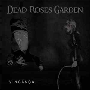 Dead Roses Garden - Vingança FLAC