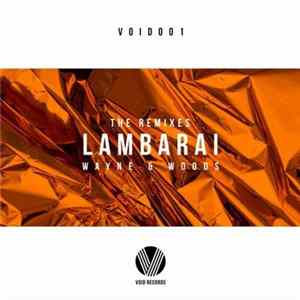Wayne & Woods - Lambarai (The Remixes) FLAC