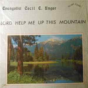 Evangelist Cecil E. Unger - Lord Help Me Up This Mountain FLAC