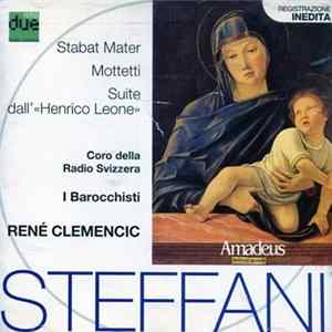 Agostino Steffani, Coro Della Radio Televisione Della Svizzera Italiana, I Barocchisti, René Clemencic - Stabat Mater, Mottetti, Suite Dall'Henrico Leone FLAC