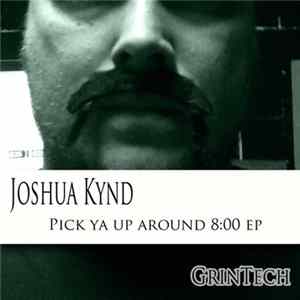 Joshua Kynd - Pick Ya Up Around 8:00 EP FLAC