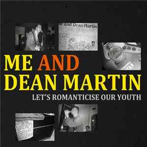 Me And Dean Martin - Let's Romanticise Our Youth FLAC