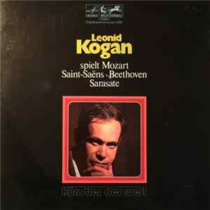 Leonid Kogan spielt Mozart, Saint-Saëns, Beethoven, Sarasate - Leonid Kogan Spielt Mozart • Saint-Saëns • Beethoven • Sarasate FLAC
