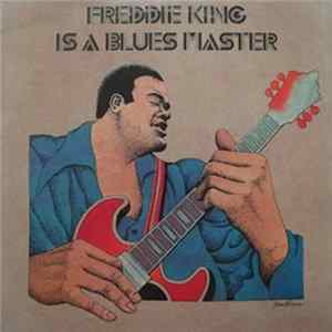 Freddie King - Freddie King Is A Blues Master FLAC