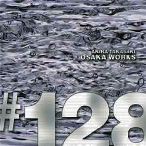 Akira Takasaki - Osaka Works #128 FLAC