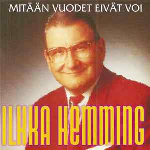 Ilkka Hemming - Mitään Vuodet Eivät Voi FLAC