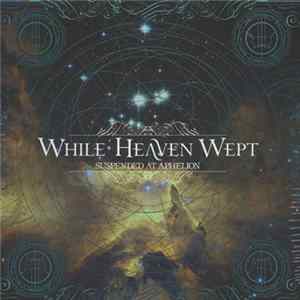 While Heaven Wept - Suspended At Aphelion FLAC