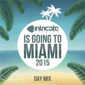 Various - Intricate Records Is Going Tto Miami 2015 (Day Mix) FLAC