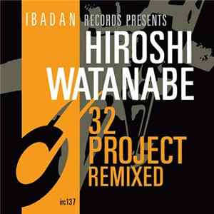 Hiroshi Watanabe - 32 Project Remixed FLAC