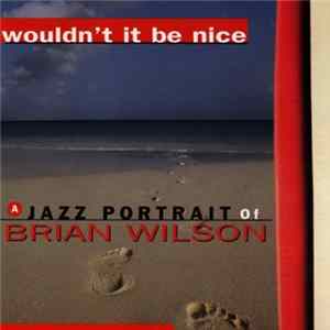 Various - Wouldn't It Be Nice (A Jazz Portrait Of Brian Wilson) FLAC