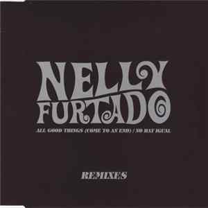 Nelly Furtado - All Good Things (Come To An End) / No Hay Igual (Remixes) FLAC