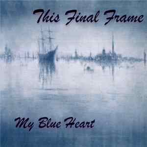This Final Frame - My Blue Heart FLAC