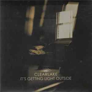 Clearlake - It's Getting Light Outside FLAC