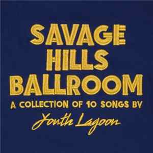 Youth Lagoon - Savage Hills Ballroom FLAC