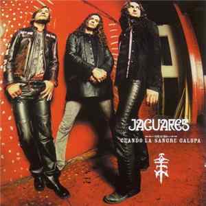 Jaguares - Cuando La Sangre Galopa FLAC