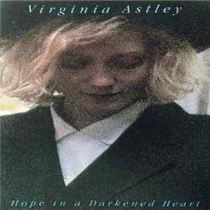 Virginia Astley - Hope In A Darkened Heart FLAC