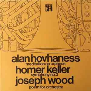 Alan Hovhaness, Homer Keller, Joseph Wood - Meditation On Orpheus / Symphony No. 3 / Poem For Orchestra FLAC