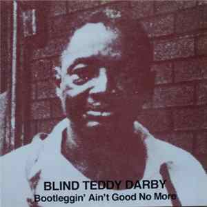 Blind Teddy Darby - Bootleggin' Ain't Good No More FLAC