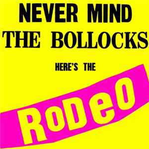 Rodeo - Never Mind The Bollocks Here's The Rodeo FLAC