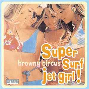 Browny Circus - Super surf jet girl! FLAC